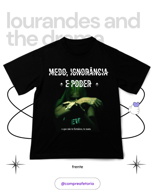 Camiseta Medo, ignorância e poder - Lourandes