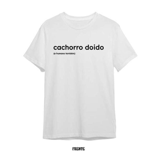 Camiseta Branca Cachorro Doido