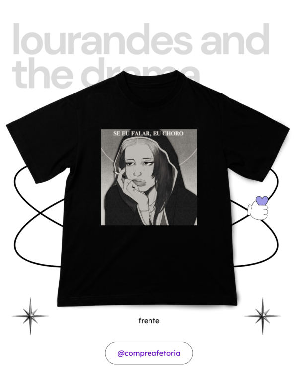 Camiseta Se eu falar eu choro - Ilustração - Lourandes